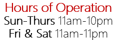 Hours of Operation Sun-Thurs 11am-10pm Fri & Sat 11am-11pm