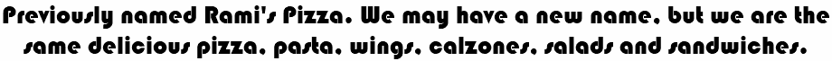 Previously named Rami's Pizza. We may have a new name, but we are the same delicious pizza, pasta, wings, calzones, salads and sandwiches.