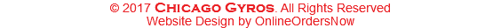 © 2017 Chicago Gyros. All Rights Reserved Website Design by OnlineOrdersNow 