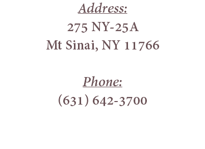 Address: 275 NY-25A Mt Sinai, NY 11766  Phone: (631) 642-3700