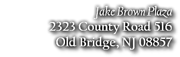 Jake Brown Plaza 2323 County Road 516 Old Bridge, NJ 08857