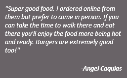 "Super good food. I ordered online from them but prefer to come in person. If you can take the time to walk there and eat there you'll enjoy the food more being hot and ready. Burgers are extremely good too!" -Angel Caquias